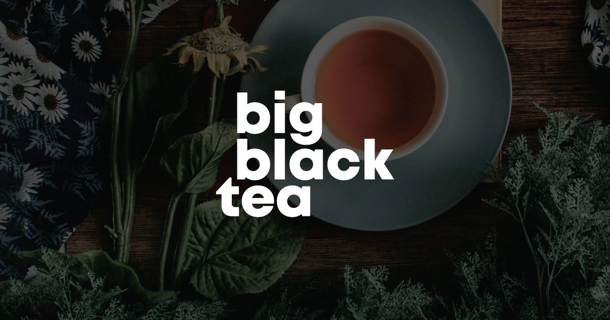 Big Black Tea | Houston Tea & Wellness brand in Katy, Texas
